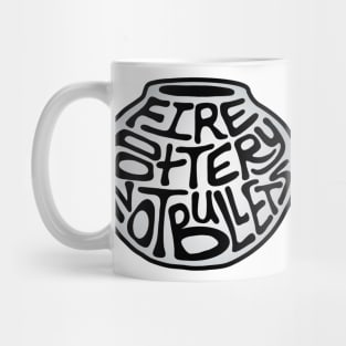 Fire Pottery Not Bullets Word Art Mug